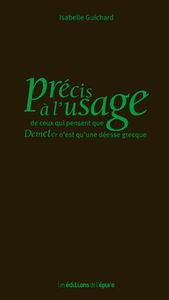 PRECIS A L'USAGE DE CEUX QUI PENSENT QUE DEMETER N'EST QU'UNE DEESSE GRECQUE