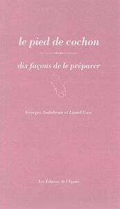 LE PIED DE COCHON, DIX FACONS DE LE PREPARER