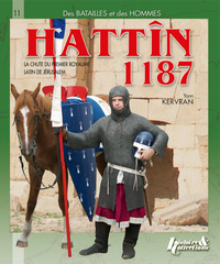 HATTIN, 1187 - LA CHUTE DU PREMIER ROYAUME LATIN DE JERUSALEM