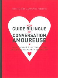 MON GUIDE BILINGUE DE CONVERSATION AMOUREUSE - FAITES L'AMOUR A L'INTERNATIONAL