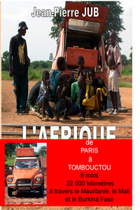 L'AFRIQUE EN DEUCHE - DE PARIS A TOMBOUCTOU 6 MOIS  22000 KMS EN 2CV A TRAVERS LA MAURITANIE, LE MAL