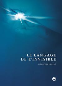 LE LANGAGE DE L'INVISIBLE. WWW.LANGAGEDELINVISIBLE.COM