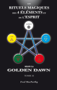 RITUELS MAGIQUES DES 4 ELEMENTS ET DE L ESPRIT DE LA GOLDEN DAWN