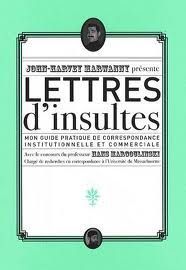 LETTRES D'INSULTES - MON GUIDE PRATIQUE DE CORRESPONDANCE INSTITUTIONNELLE ET COMMERCIALE