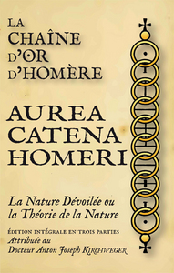 LA CHAINE D'OR D'HOMERE - AUREA CATENA HOMERI, LA NATURE DEVOILEE OU LA THEORIE DE LA NATURE