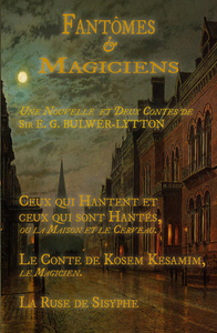 FANTOMES & MAGICIENS  UNE NOUVELLE ET DEUX CONTES  SIR EDWARD GEORGE BULWER-LYTTON