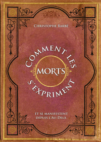 COMMENT LES MORTS S'EXPRIMENT ET SE MANIFESTENT DEPUIS L'AU-DELA