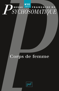 REV. FR. DE PSYCHOSOMATIQUE 2017, N 51 - CORPS DE FEMME