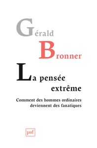 La pensée extrême. Comment des hommes ordinaires deviennent des fanatiques