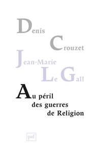 AU PERIL DES GUERRES DE RELIGION - REFLEXIONS DE DEUX HISTORIENS SUR NOTRE TEMPS