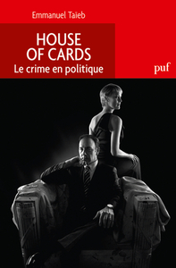 HOUSE OF CARDS. LE CRIME EN POLITIQUE