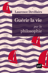 GUERIR LA VIE PAR LA PHILOSOPHIE