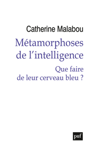 METAMORPHOSES DE L'INTELLIGENCE - QUE FAIRE DE LEUR CERVEAU BLEU ?