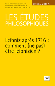 ETUDES PHILOSOPHIQUES 2016, N 4 - COMMENT (NE PAS) ETRE LEIBNIZIEN ? RECEPTIONS ET EDITIONS DE LEIB