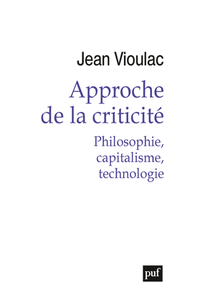 APPROCHE DE LA CRITICITE - PHILOSOPHIE, CAPITALISME, TECHNOLOGIE