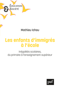 LES ENFANTS D'IMMIGRES A L'ECOLE - INEGALITES SCOLAIRES DU PRIMAIRE A L'ENSEIGNEMENT SUPERIEUR