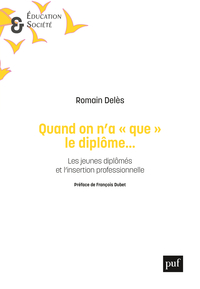 QUAND ON N'A  QUE  LE DIPLOME... - LES JEUNES DIPLOMES ET L'INSERTION PROFESSIONNELLE