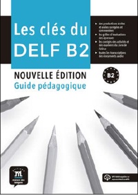 LES CLES DU DELF B2 NOUVELLE EDITION - GUIDE PEDAGOGIQUE