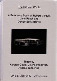 The Difficult Whole - A Reference Book of the Work of Robert Venturi and Denise Scott Brown /anglais