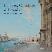 LANSYER, CANALETTO ET PIRANESE - IMAGES D'ITALIE