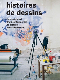 HISTOIRES DE DESSINS - FONDS REGIONAL D'ART CONTEMPORAIN DE PICARDIE HAUTS-DE-FRANCE