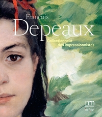 FRANCOIS DEPEAUX - COLLECTIONNEUR DES IMPRESSSIONNISTES