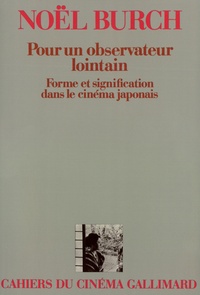 POUR UN OBSERVATEUR LOINTAIN - FORME ET SIGNIFICATION DANS LE CINEMA JAPONAIS