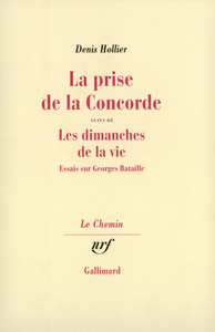 LA PRISE DE LA CONCORDE/LES DIMANCHES DE LA VIE - ESSAIS SUR GEORGES BATAILLE