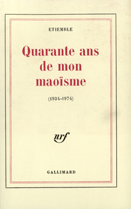 QUARANTE ANS DE MON MAOISME - (1934-1974)