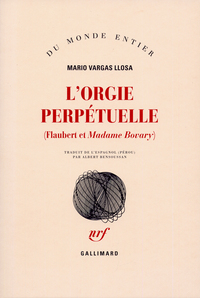 L'ORGIE PERPETUELLE - FLAUBERT ET "MADAME BOVARY"