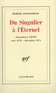 JOURNALIERS - XXVII - DU SINGULIER A L'ETERNEL - (AOUT 1972 - DECEMBRE 1973)