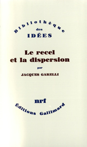 LE RECEL ET LA DISPERSION - ESSAI SUR LE CHAMP DE LECTURE POETIQUE