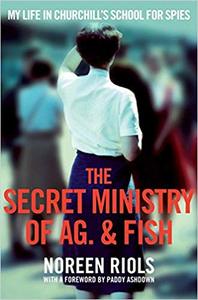 The Secret Ministry of Ag. & Fish My Life in Churchill's Secret Army /anglais