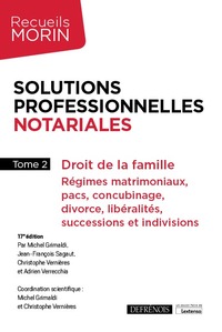 SOLUTIONS PROFESSIONNELLES NOTARIALES - TOME 2 - DROIT DE LA FAMILLE : REGIMES MATRIMONIAUX, PACS, C