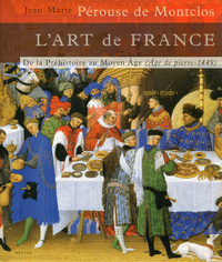 L'ART DE FRANCE - TOME 1 DE LA PREHISTOIRE AU MOYEN-AGE (AGE DE PIERRE - 1449) - VOL01