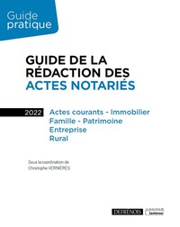 GUIDE DE LA REDACTION DES ACTES NOTARIES - ACTES COURANTS - IMMOBILIER, FAMILLE - PATRIMOINE, ENTREP