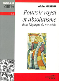 Pouvoir royal et absolutisme dans l'Espagne du XVI siècle