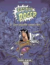 COSMIK ROGER - TOME 02 - UNE PLANETE SINON RIEN