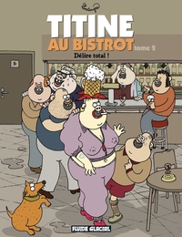 Titine au bistrot - Tome 02 - Délire total !