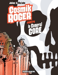 COSMIK ROGER - TOME 03 - COSMIK ROGER CONTRE LE GENERAL GORE