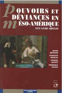 Pouvoirs et deviances en meso amérique XVIe  XVIIIe siècles