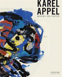 Karel Appel Works on Paper /anglais