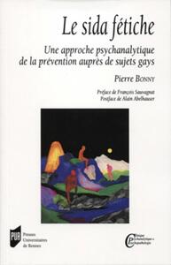 SIDA FETICHE - UNE APPROCHE PSYCHANALYTIQUE DE LA PREVENTION AUPRES DE SUJETS GAYS. PREFACE DE FRANC