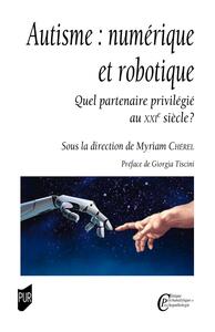 AUTISME : NUMERIQUE ET ROBOTIQUE - QUEL PARTENAIRE PRIVILEGIE AU XXIE SIECLE ?