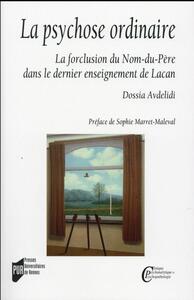 LA PSYCHOSE ORDINAIRE - LA FORCLUSION DU NOM-DU-PERE DANS LE DERNIER ENSEIGNEMENT DE LACAN