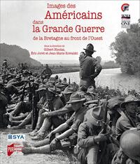 IMAGES DES AMERICAINS DANS LA GRANDE GUERRE - DE LA BRETAGNE AU FRONT DE L'OUEST