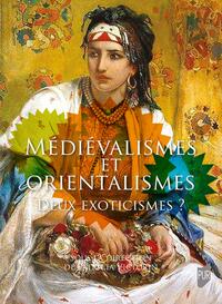 Médiévalismes et Orientalismes