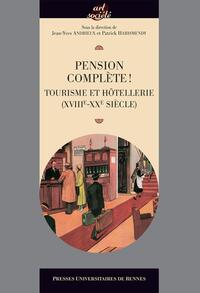 PENSION COMPLETE ! - TOURISME ET HOTELLERIE (XVIIIE-XXE SIECLES)