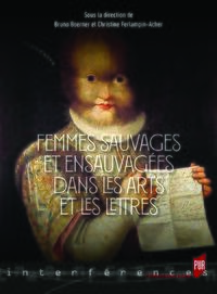 Femmes sauvages et ensauvagées dans les arts et les lettres