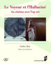 LE VOYEUR ET L'HALLUCINE - AU CINEMA AVEC L'OP ART. PREFACE DE ARNAULD PIERRE